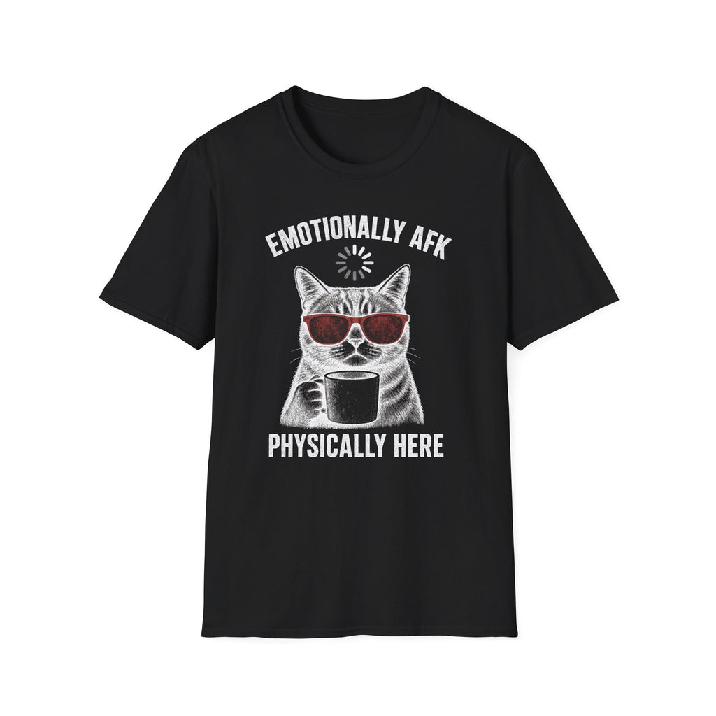 Emotionally AFK Physically Here T-SHIRT