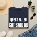 Quest Failed - Cat Said No T-shirt
