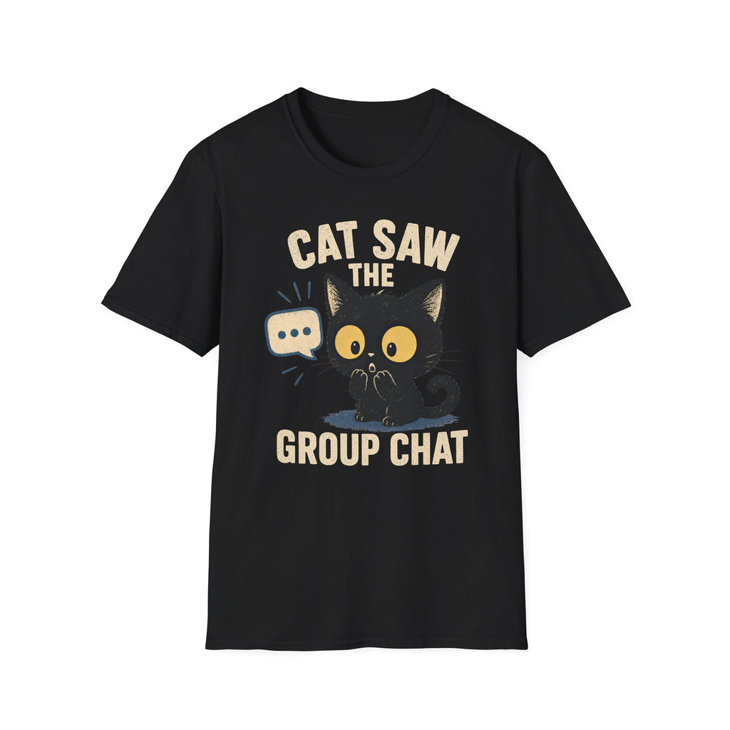 Cat Saw The Group Chat T-SHIRT