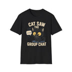 Cat Saw The Group Chat T-SHIRT