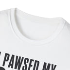 I Pawsed My Game For The Cat T-shirt