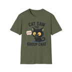 Cat Saw The Group Chat T-SHIRT