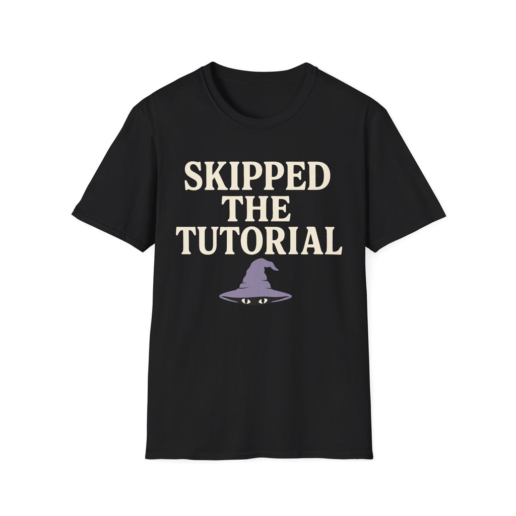Skipped The Tutorial T-SHIRT