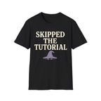 Skipped The Tutorial T-SHIRT