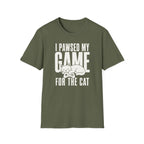 I Pawsed My Game For The Cat T-shirt