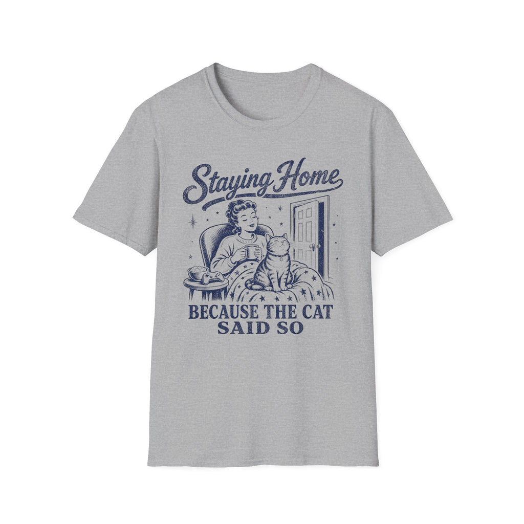 Staying Home Because The Cat Said So T-SHIRT