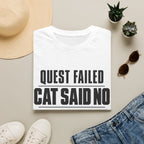 Quest Failed - Cat Said No T-shirt