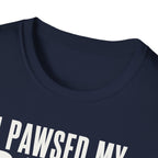 I Pawsed My Game For The Cat T-shirt