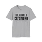 Quest Failed - Cat Said No T-shirt