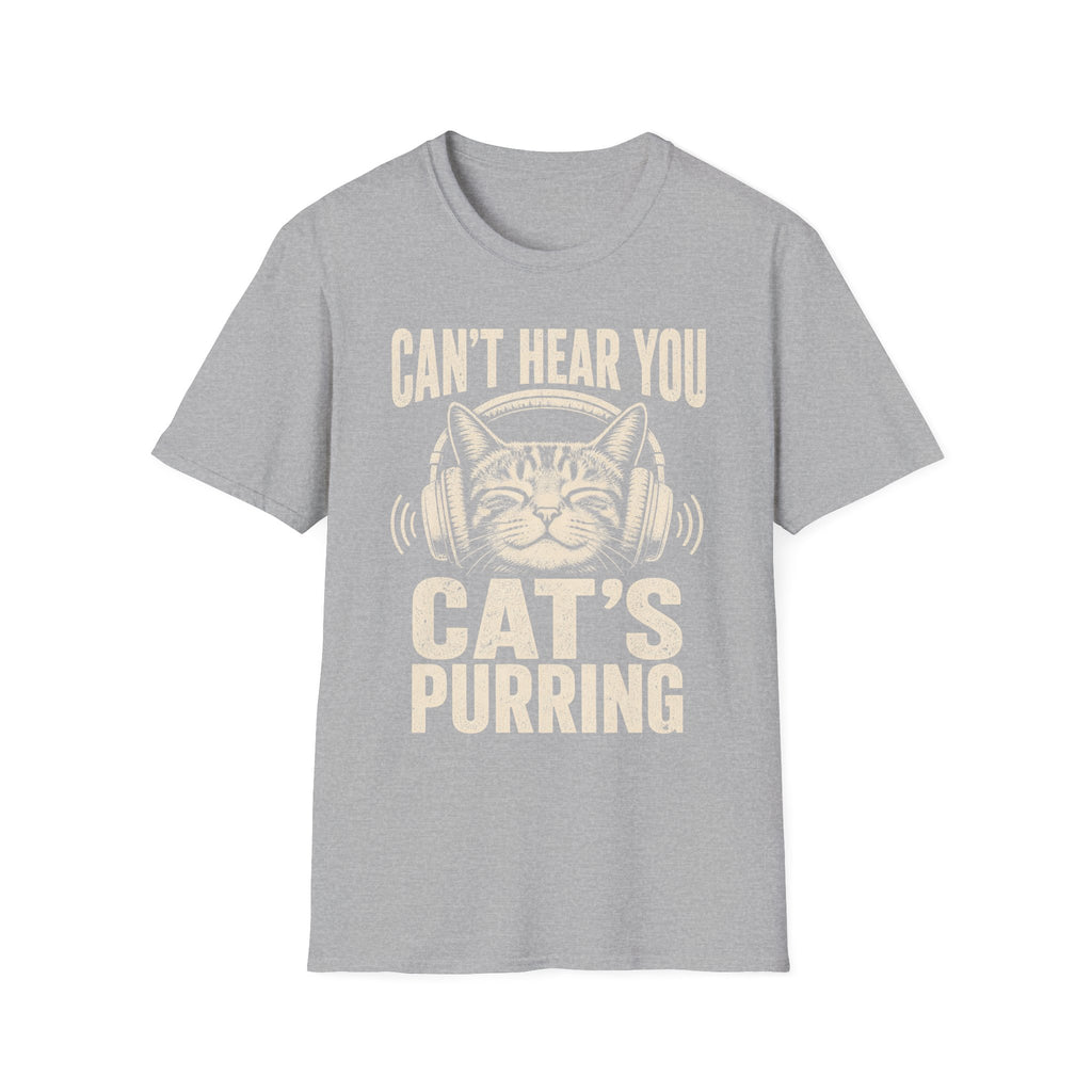Cant Hear You Cats Purring T-SHIRT