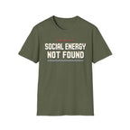 Social Energy Not Found T-shirt