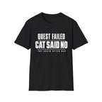 Quest Failed - Cat Said No T-shirt
