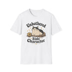 Unbothered Side Character T-SHIRT