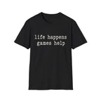 Life Happens Games Help T-SHIRT