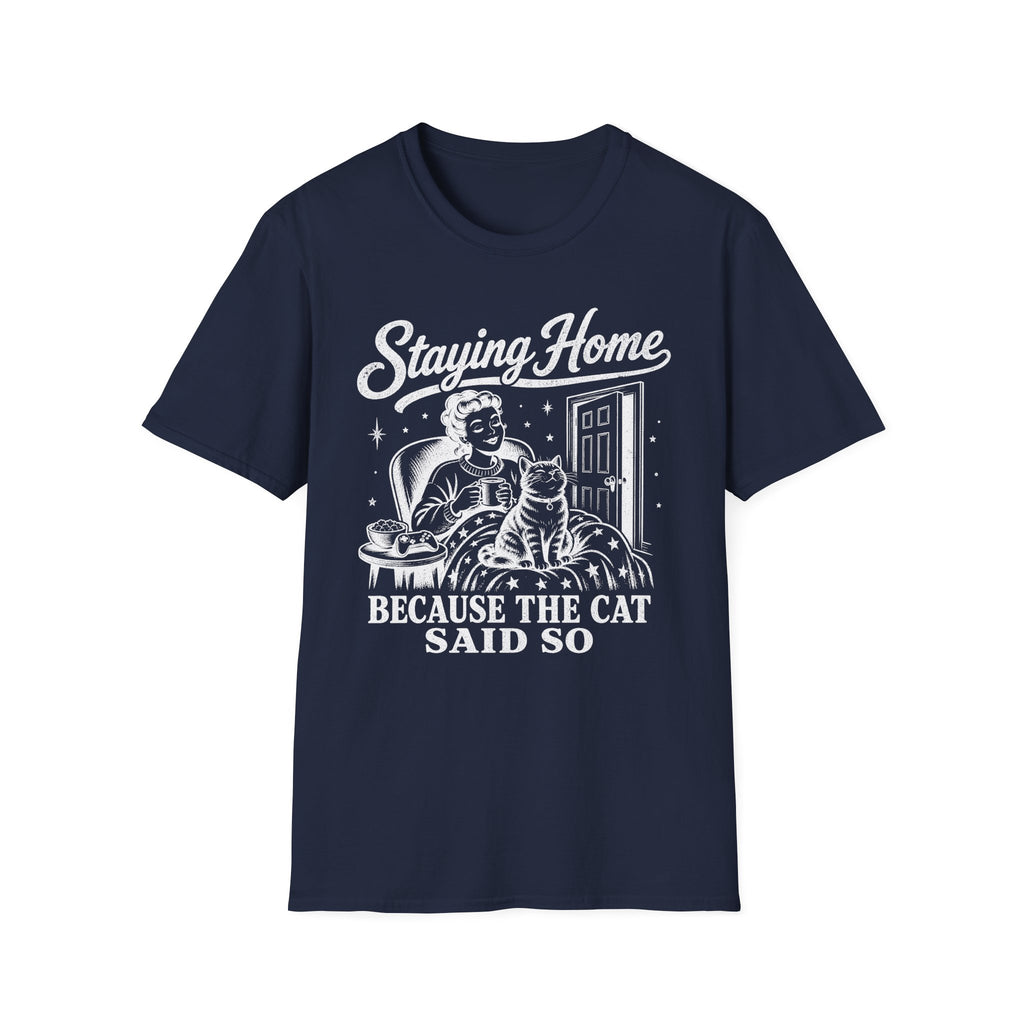 Staying Home Because The Cat Said So T-SHIRT