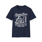 Staying Home Because The Cat Said So T-SHIRT