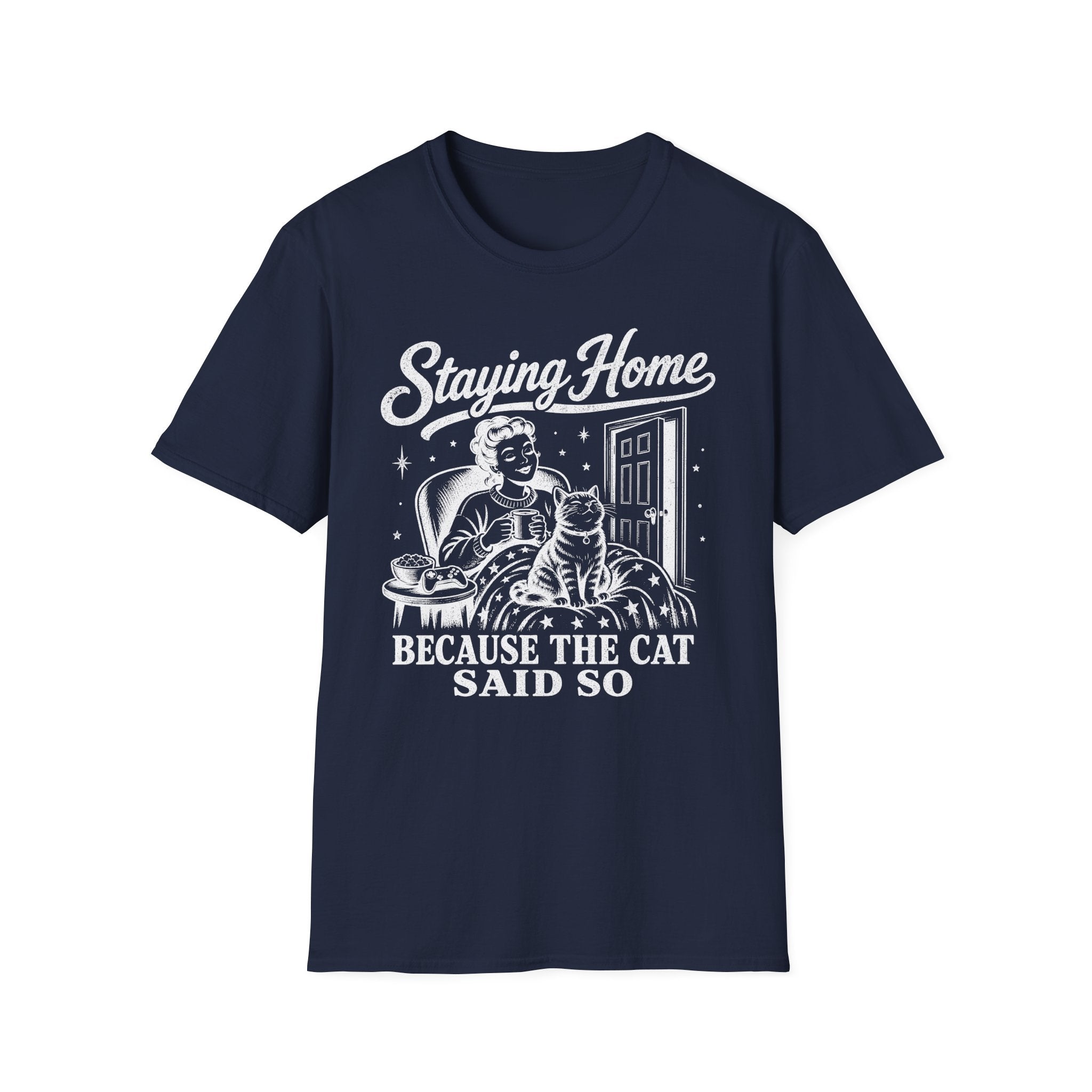 Staying Home Because The Cat Said So T-SHIRT
